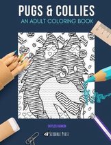 Pugs & Collies: AN ADULT COLORING BOOK: Pugs & Collies - 2 Coloring Books In 1