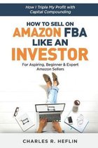 How To Sell On Amazon FBA Like An Investor: How I Triple My Profit With Capital Compounding