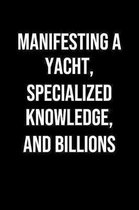 Manifesting A Yacht Specialized Knowledge And Billions: A soft cover blank lined journal to jot down ideas, memories, goals, and anything else that co