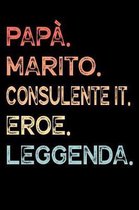 Papa. Marito. Consulente IT. Eroe. Leggenda.