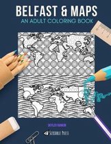 Belfast & Maps: AN ADULT COLORING BOOK: Belfast & Maps - 2 Coloring Books In 1
