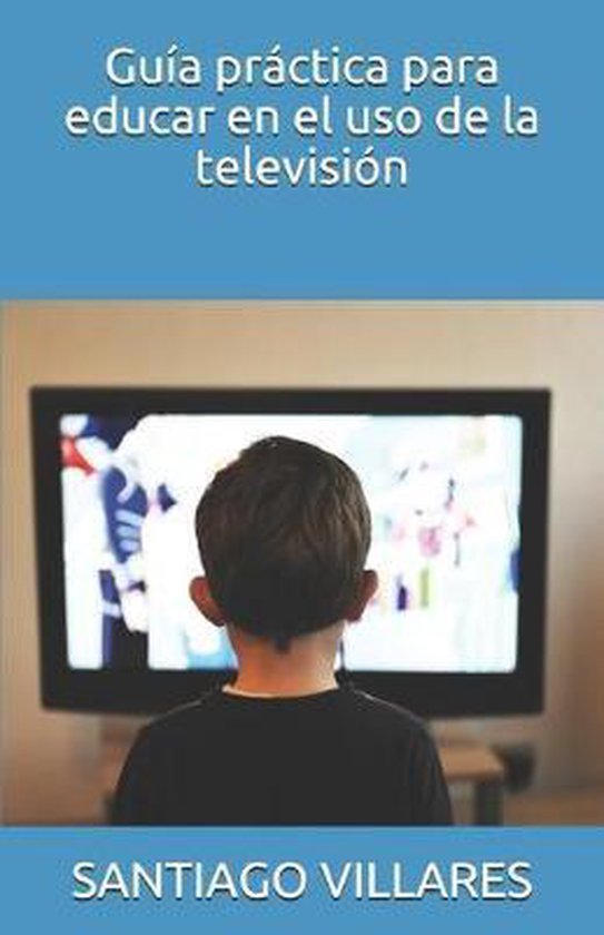 Gu A Pr Ctica Para Educar En El Uso De La Televisi N Santiago Villares Bol Com