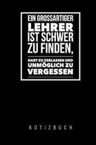 Ein Grossartiger Lehrer Ist Schwer Zu Finden, Hart Zu Verlassen Und Unm�glich Zu Vergessen Notizbuch: A5 Notizbuch kariert als Geschenk f�r Lehrer - A