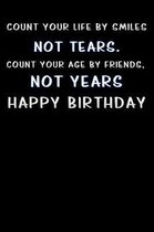 Count your life by smiles, not tears. Count your age by friends, not years: Lined Notebook / Diary / offensive Journal For Best Wishes Birthdays party