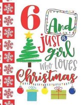 6 And Just A Girl Who Loves Christmas: Holiday Sketchbook Activity Book Gift For Girls - Christmas Quote Sketchpad To Draw And Sketch In