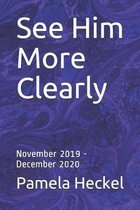 See Him More Clearly: November 2019 - December 2020