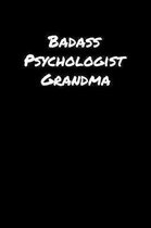 Badass Psychologist Grandma: A soft cover blank lined journal to jot down ideas, memories, goals, and anything else that comes to mind.