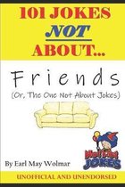 101 Jokes Not About Friends: Or The One Not With the Jokes