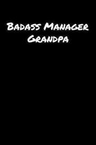 Badass Manager Grandpa: A soft cover blank lined journal to jot down ideas, memories, goals, and anything else that comes to mind.