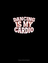 Dancing Is My Cardio: Cornell Notes Notebook