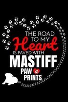 The Road To My Heart Is Paved With Mastiff Paw Prints: Mastiff Notebook Journal 6x9 Personalized Customized Gift For Mastiff Dog Breed Mastiff