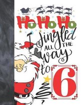 Ho Ho Ho I Jingled All The Way To 6: Jolly Santa Sketchbook Activity Book Gift For Boys & Girls - Funny Christmas Sketchpad To Draw And Sketch In