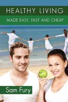Healthy Living Made Easy, Fast and Cheap