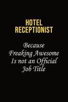 Hotel Receptionist Because Freaking Awesome Is Not An Official Job Title: Career journal, notebook and writing journal for encouraging men, women and