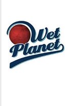 Wet Planet: Funny Red Planet Journal - Notebook - Workbook For Cosmology, Science Nerd, Physics, Moon Landing, Rocket & Space Expl