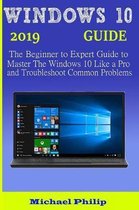 Windows 10 2019 Guide: The Beginner to Expert Guide to Master the Windows 10 like a Pro and Troubleshoot Common Problems