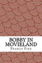 Bobby in Movieland