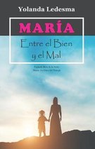 Mar�a. Entre el Bien y el Mal: Segundo libro de la Serie: Mar�a. La Llave del Triunfo