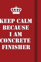 Keep Calm Because I Am Concrete Finisher: Writing careers journals and notebook. A way towards enhancement