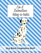 I'm A Dalmatian #dog-o-holic: Dog Breed Composition Book