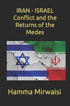 IRAN - ISRAEL Conflict and the Returns of the Medes