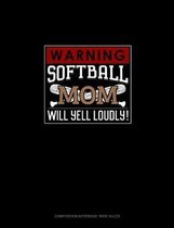 Warning! Softball Mom Will Yell Loudly!