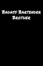 Badass Bartender Brother: A soft cover blank lined journal to jot down ideas, memories, goals, and anything else that comes to mind.