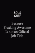 Sous Chef Because Freaking Awesome Is Not An Official Job Title: 6x9 Unlined 120 pages writing notebooks for Women and girls