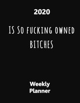 2020 Is So Fucking Owned Bitches: Year At A Glance And Vertical Dated Pages - Black