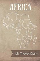 Africa My Travel Diary: Diary Notes - journal for travel notes, memories, dates - notebook for your Africa Travels - with Africa map inside an