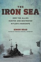 Iron Sea How the Allies Hunted and Destroyed Hitler's Warships