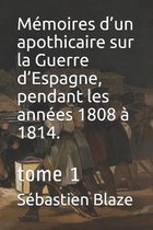 Memoires d'un apothicaire sur la Guerre d'Espagne, pendant les annees 1808 a 1814.