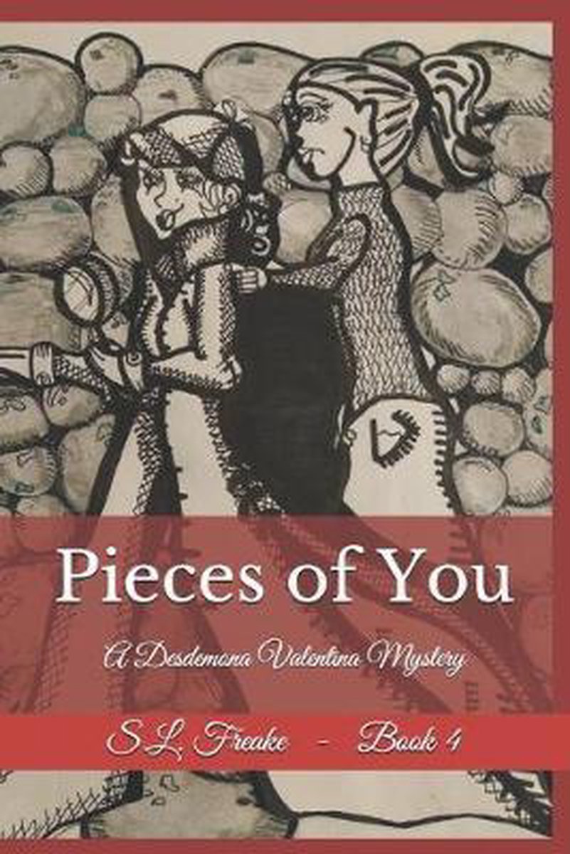 Desdemona Valentina Mysteries- Pieces of You A Desdemona Valentina Mystery - S L Freake