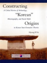 Constructing ''Korean'' Origins - A Critical Review of Archaeology, Historiography & Racial Myth in Korean State-Formation Theories