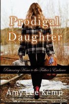 Prodigal Daughter- Returning Home to the Father's Embrace