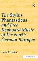 Stylus Phantasticus And Free Keyboard Music Of The North Ger