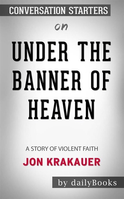 Under the Banner of Heaven: A Story of Violent Faith by Jon Krakauer