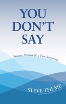 You Don't Say: Stories, Poems & a Few Surprises: Stories, Poems & a