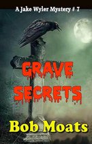 Jake Wyler Mysteries 7 - Grave Secrets