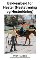 Bakkearbeid for Hester (Hestetrening og Hesteridning)