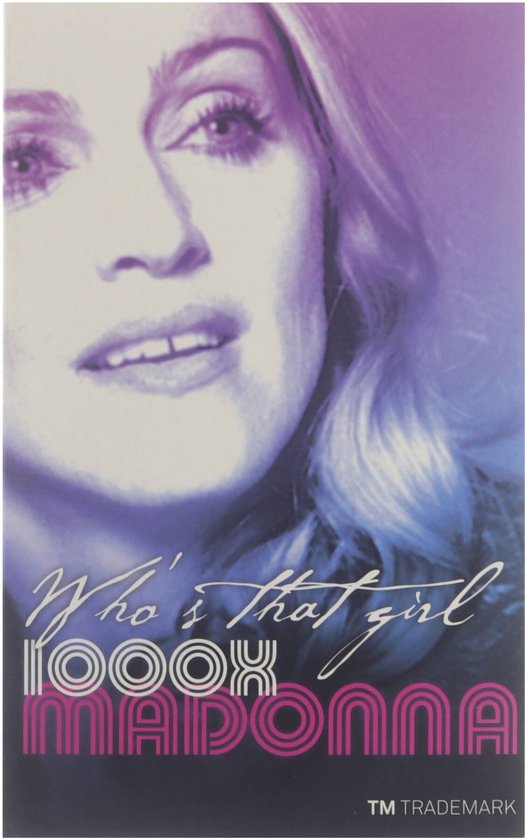 Cover van het boek 'Who's that girl, 1000 x Madonna' van Mirjam van Immerzeel en Ph. Dröge