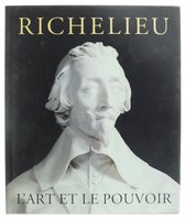 Richelieu: l'art et le pouvoir
