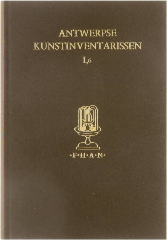 Fontes Historiae Artis Neerlandicae- Antwerpse Kunstinventarissen Uit de Zeventiende Eeuw. Vol. 6