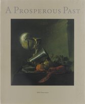 A prosperous past: The sumptuous still life in the Netherlands, 1600-1700