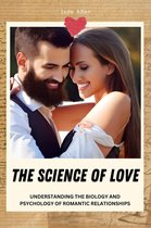 The Science of Love: Understanding the Biology and Psychology of Romantic Relationships