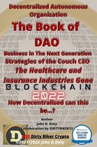 Digital money, Crypto Blockchain Bitcoin Altcoins Ethereum litecoin 1 - Decentralized Autonomous Organization The Book of DAO Business in the Next Generation Strategies of the Couch CEO The Healthcare and Insurance Industries Gone Blockchain 2022