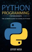 Python Programming for Beginners: The Ultimate Guide to Coding in Python