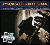 I Wanna Be A Blues Man