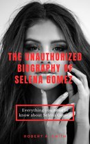The unauthorized biography of Selena Gomez