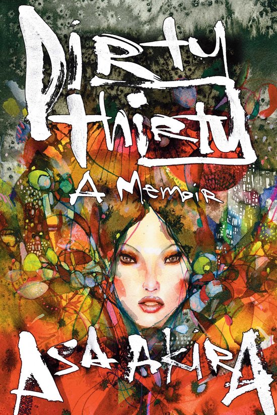 Boekomslag van 'Dirty Thirty A Memoir' door Asa Akira met een aquarel van een vrouwengezicht te midden van kleurrijke, abstracte vormen.